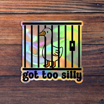Got Too Silly Goose Sticker: Holographic Vinyl / 2 inch